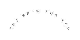 THE BREW FOR YOU
